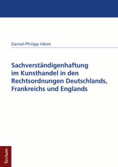 Sachverständigenhaftung im Kunsthandel in den Rechtsordnungen Deutschlands, Frankreichs und Englands - Häret, Daniel-Philipp