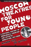 Moscow Theatres for Young People: A Cultural History of Ideological Coercion and Artistic Innovation, 1917¿2000