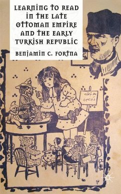 Learning to Read in the Late Ottoman Empire and the Early Turkish Republic - Fortna, Benjamin C.