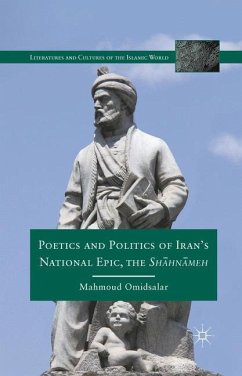 Poetics and Politics of Iran¿s National Epic, the Sh?hn?meh - Omidsalar, M.