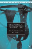 The Medieval Chastity Belt: A Myth-Making Process