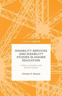 Disability Services and Disability Studies in Higher Education: History, Contexts, and Social Impacts - Oslund, C.