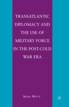 Transatlantic Diplomacy and the Use of Military Force in the Post-Cold War Era - Wintz, M.