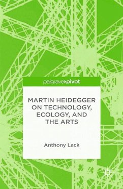 Martin Heidegger on Technology, Ecology, and the Arts - Lack, A.