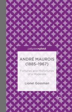 André Maurois (1885-1967): Fortunes and Misfortunes of a Moderate - Gossman, J.