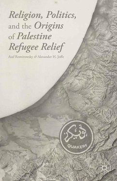 Religion, Politics, and the Origins of Palestine Refugee Relief - Romirowsky, A.; Joffe, A.