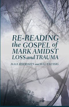Re-reading the Gospel of Mark Amidst Loss and Trauma - Kotrosits, Maia;Taussig, Hal