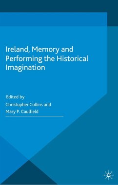 Ireland, Memory and Performing the Historical Imagination - Caulfield, Mary P.