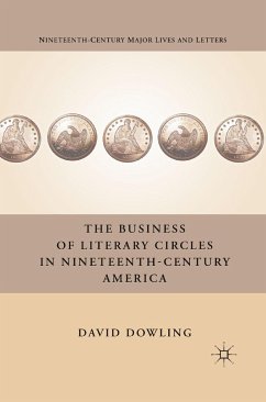 The Business of Literary Circles in Nineteenth-Century America - Dowling, D.