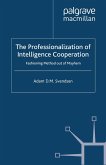 The Professionalization of Intelligence Cooperation: Fashioning Method Out of Mayhem