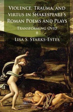 Violence, Trauma, and Virtus in Shakespeare's Roman Poems and Plays - Starks-Estes, L.