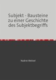 Subjekt - Bausteine zu einer Geschichte des Subjektbegriffs