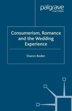Consumerism, Romance and the Wedding Experience - Boden, Sharon