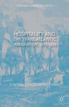 Hospitality and the Transatlantic Imagination, 1815¿1835 - Schoolar Williams, Cynthia