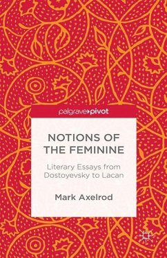 Notions of the Feminine: Literary Essays from Dostoyevsky to Lacan - Axelrod, M.
