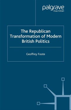 The Republican Transformation of Modern British Politics - Foote, G.