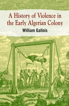 A History of Violence in the Early Algerian Colony - Gallois, William