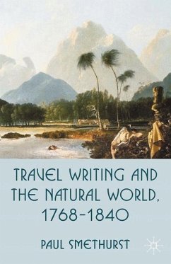 Travel Writing and the Natural World, 1768-1840 - Smethurst, Paul