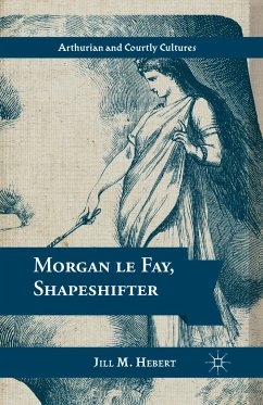 Morgan le Fay, Shapeshifter - Hebert, Jill M.