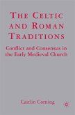 The Celtic and Roman Traditions: Conflict and Consensus in the Early Medieval Church