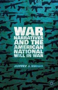 War Narratives and the American National Will in War - Kubiak, Jeffrey J.