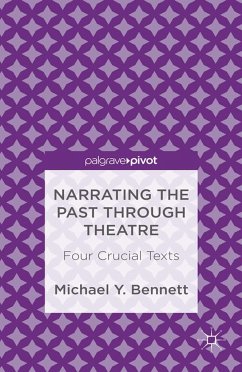 Narrating the Past Through Theatre: Four Crucial Texts - Bennett, M.
