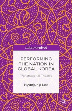 Performing the Nation in Global Korea: Transnational Theatre - Lee, Hyunjung