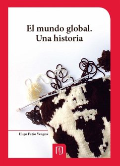 El mundo global. Una historia (eBook, PDF) - Vengoa, Hugo Fazio