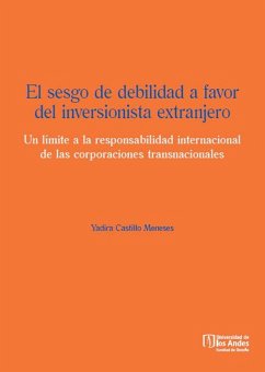 Cover El sesgo de debilidad a favor del inversionista extranjero. Un límite a la responsabilidad internacional de las corporaciones transnacionales (eBook, PDF)