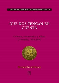 Cover Que nos tengan en cuenta: colonos, empresarios y aldeas: Colombia, 1800-1900 (eBook, PDF)