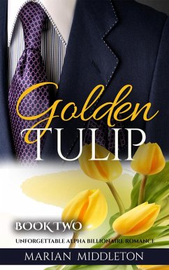 Golden Tulip: Unforgettable Alpha Billionaire Romance (Book Two) (eBook, ePUB) - Middleton, Marian