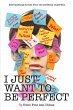 I Just Want to Be Perfect (I Just Want... - Bild 1