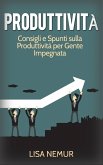 Produttività: Consigli e Spunti sulla Produttività per Gente Impegnata (eBook, ePUB)