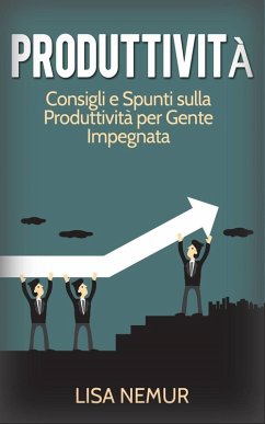 Cover Produttività: Consigli e Spunti sulla Produttività per Gente Impegnata (eBook, ePUB)