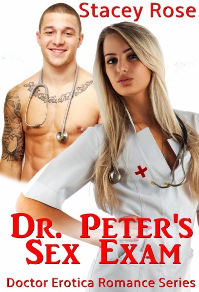 Dr. Peter's Sex Exam: Doctor Erotica Romance Series (Doctor Erotica Series, #1) (eBook, ePUB)