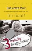 3 erotische Kurzgeschichten aus: &quote;Das erste Mal: für Geld!&quote; (eBook, ePUB)