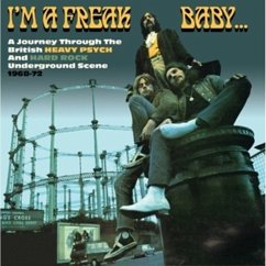 I'm A Freak Baby: A Journey Through The British Heavy Psych and Hard Rock Underground Scene 1969-72 - Various