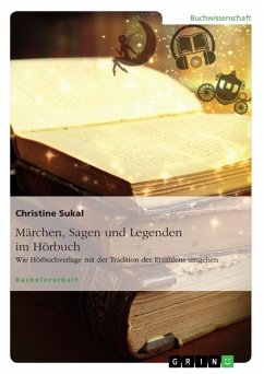 Märchen, Sagen und Legenden im Hörbuch. Wie Hörbuchverlage mit der Tradition des Erzählens umgehen (eBook, ePUB)