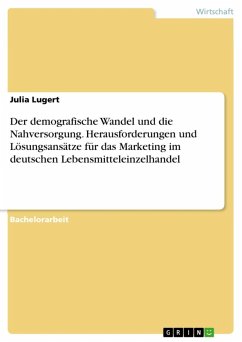 Der demografische Wandel und die Nahversorgung. Herausforderungen und Lösungsansätze für das Marketing im deutschen Lebensmitteleinzelhandel (eBook, ePUB)