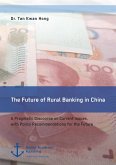 The Future of Rural Banking in China. A Pragmatic Discourse on Current Issues, with Policy Recommendations for the Future