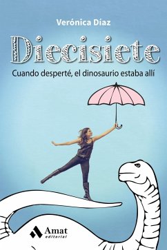 Diecisiete : cuando desperté, el dinosaurio estaba allí - Díaz Aznar, Verónica