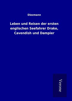 Leben und Reisen der ersten englischen Seefahrer Drake, Cavendish und Dampier - Diezmann