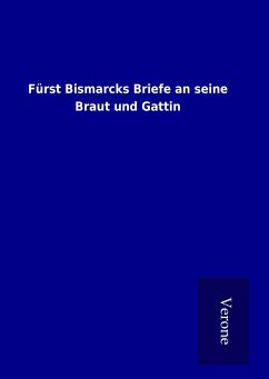 Fürst Bismarcks Briefe an seine Braut und Gattin