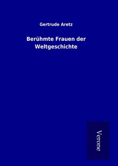 Berühmte Frauen der Weltgeschichte - Aretz, Gertrude