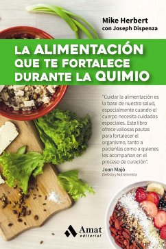 La alimentación que te fortalece durante la quimio - Herbert, Mike; Dispenza, Joseph