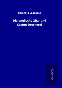 Die englische Zitz- und Cattun-Druckerei - Sadebeck, Bernhard