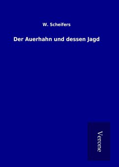 Der Auerhahn und dessen Jagd - Scheifers, W.