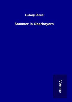 Sommer in Oberbayern - Steub, Ludwig