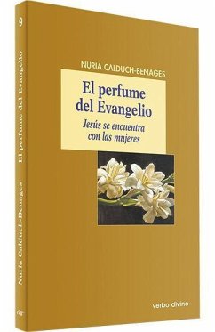 El perfume del Evangelio : Jesús se encuentra con las mujeres - Calduch-Benages, Nuria