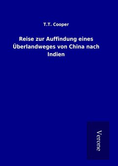 Reise zur Auffindung eines Überlandweges von China nach Indien - Cooper, T. T.